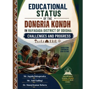EDUCATIONAL STATUS OF THE DONGRIA KONDH IN RAYAGADA DISTRICT OF ODISHA: CHALLENGES AND PROGRESS